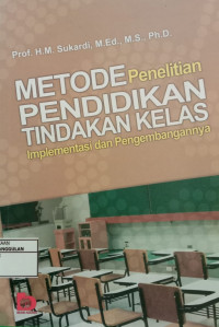 Image of Metode penelitian Pendidikan tindakan kelas implementasi dan pengembanganya